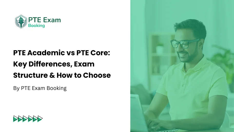 PTE Academic vs PTE Core: Key Differences, Exam Structure & How to Choose